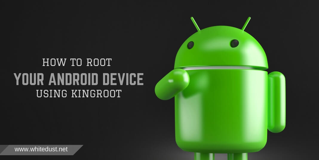 How To Root Your Android Device Using KingRoot | WHITEDUST