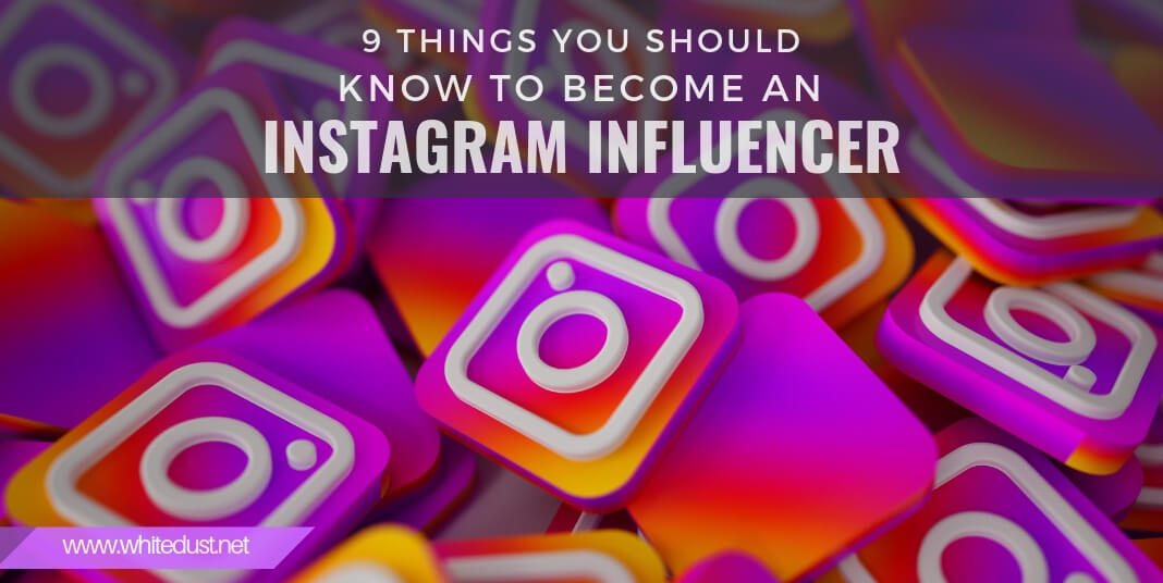 9 things you should know to become an instagram influencer