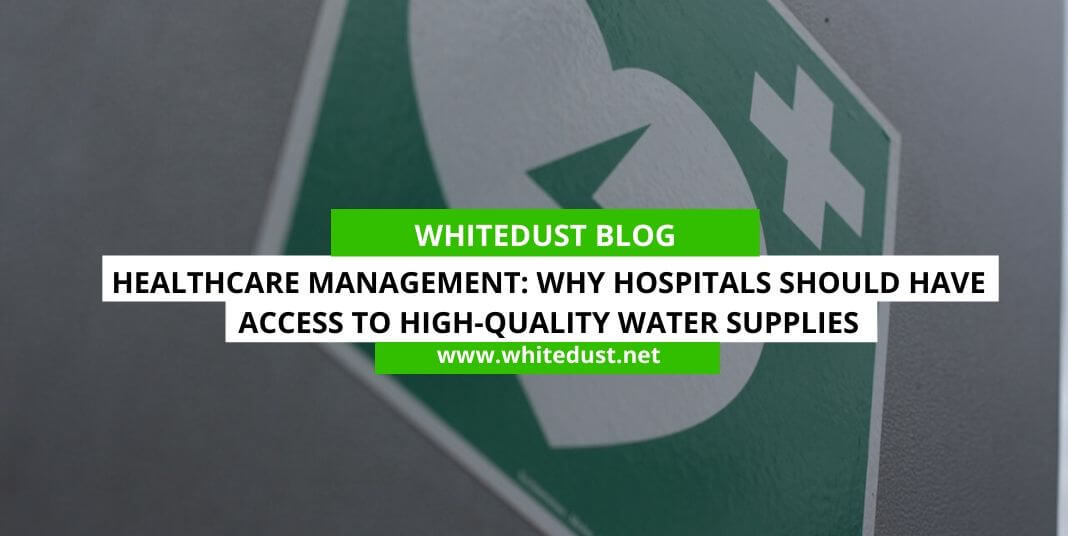 Healthcare Management: Why Hospitals Should Have Access to High-quality Water Supplies