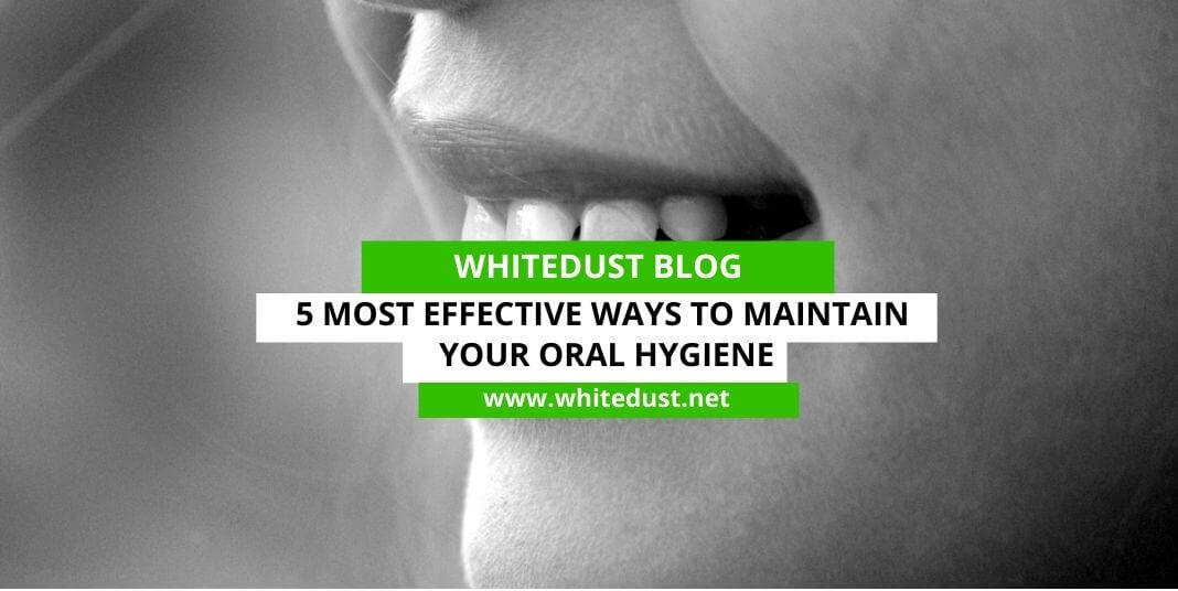5 Most Effective Ways to Maintain Your Oral Hygiene